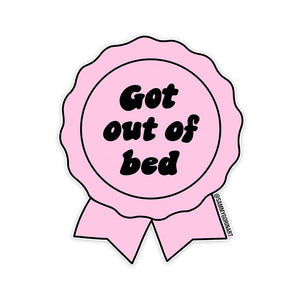 Got Out of Bed - Sticker