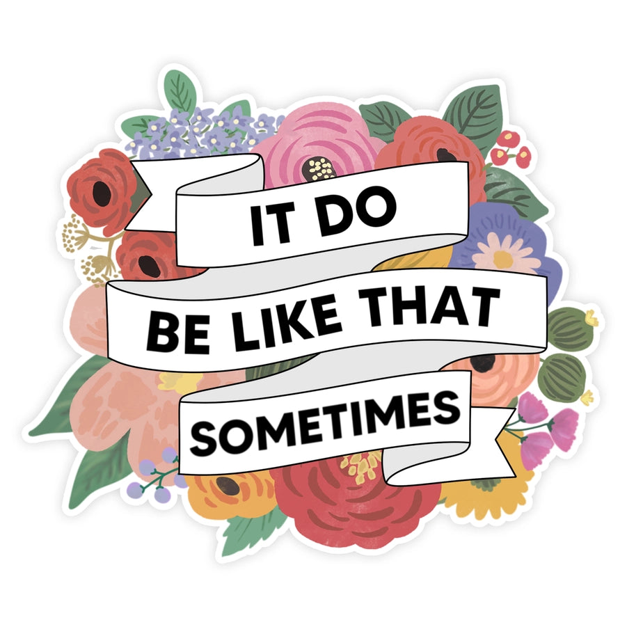 It Do Be Like That Sometimes - Sticker