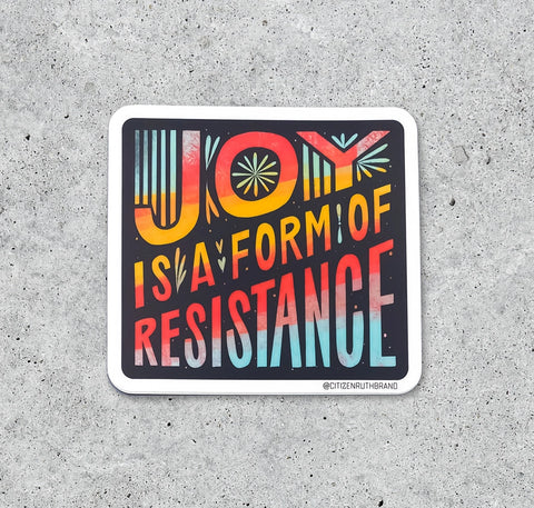 Joy Is A Form of Resistance - Sticker