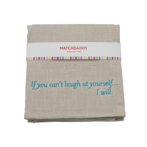 If You Can't Laugh At Yourself - Tea Towel