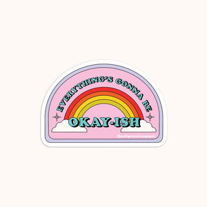 Everything Is Gonna Be Okayish - Sticker