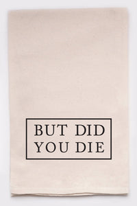 But Did You Die Tea Towel