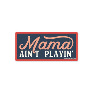 Mama Ain't Playin' - Sticker