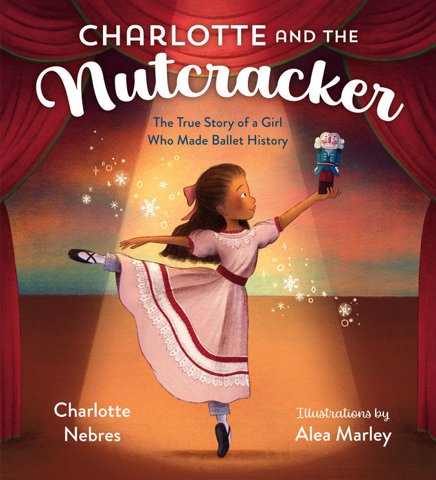 Charlotte And The Nutcracker - The True Story of a Girl Who Made Ballet History