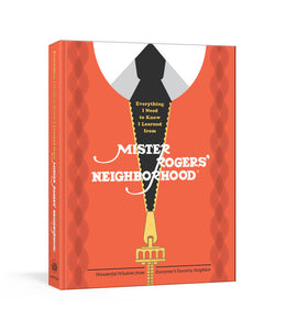 Everything I Need to Know I Learned from Mister Rogers' Neighborhood