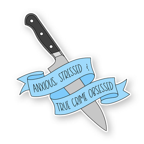 Anxious Stressed and True Crime Obsessed - Sticker