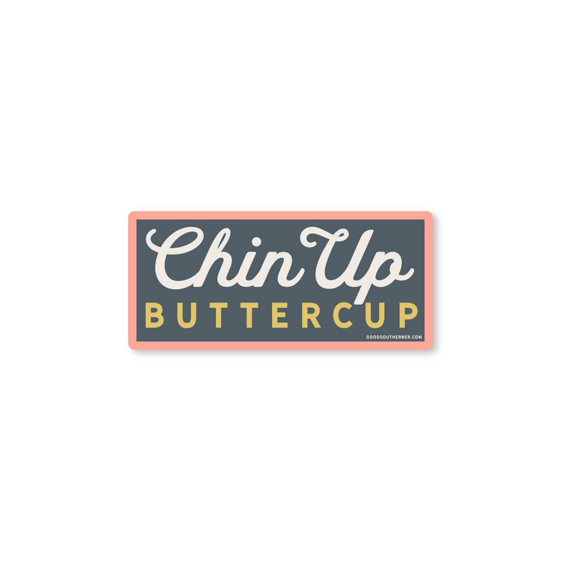 Chin Up Buttercup - Sticker