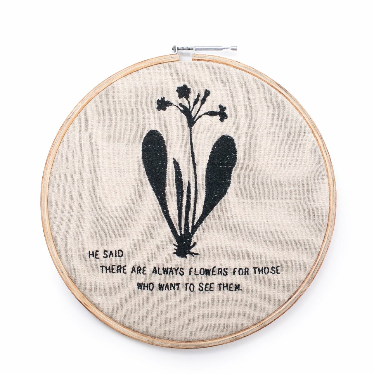 He Said There Are Always Flowers - Embroidery Hoop