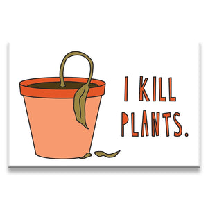 I Kill Plants - Magnet