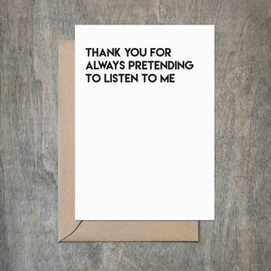 Pretending to Listen to Me - Friendship Card