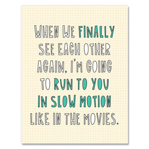 Run to You in Slow Motion - Friendship Card